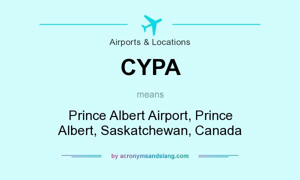 What does CYPA mean? It stands for Prince Albert Airport, Prince Albert, Saskatchewan, Canada
