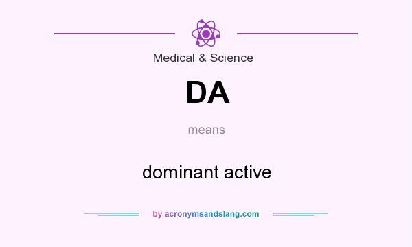 What does DA mean? It stands for dominant active