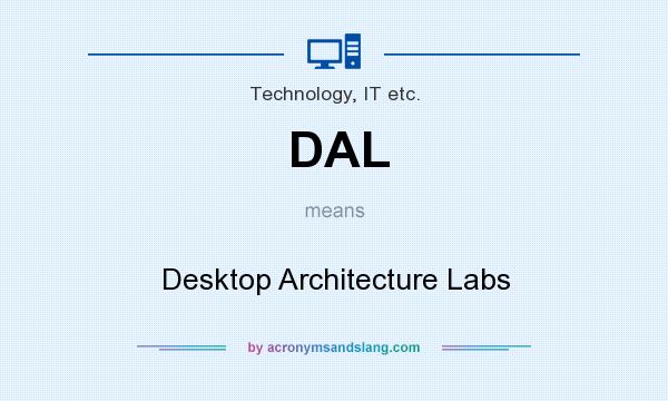 What does DAL mean? It stands for Desktop Architecture Labs