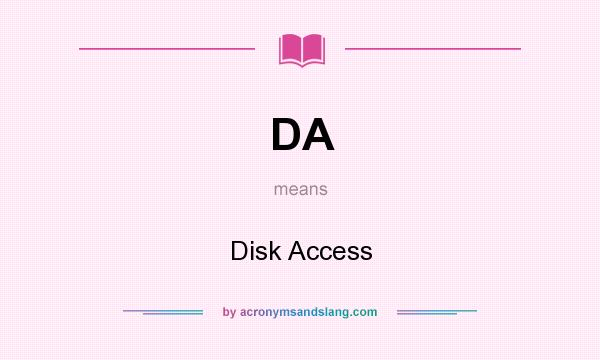 What does DA mean? It stands for Disk Access