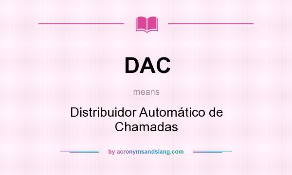 What does DAC mean? It stands for Distribuidor Automático de Chamadas