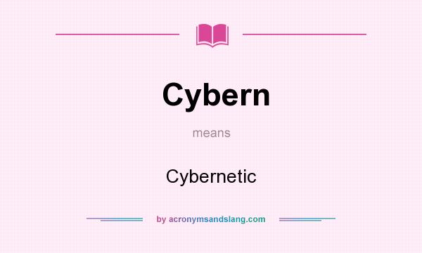 What does Cybern mean? It stands for Cybernetic