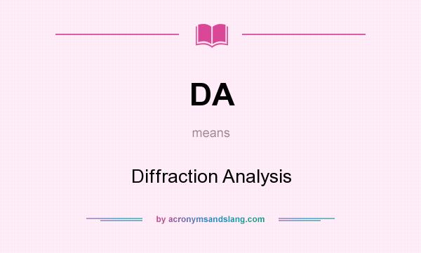What does DA mean? It stands for Diffraction Analysis