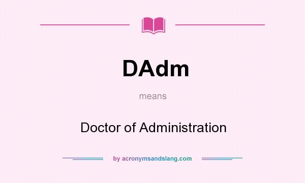What does DAdm mean? It stands for Doctor of Administration