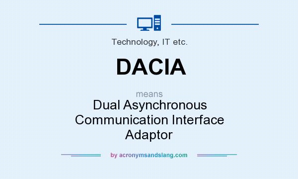 What does DACIA mean? It stands for Dual Asynchronous Communication Interface Adaptor