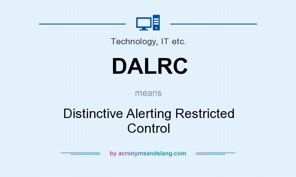 What does DALRC mean? It stands for Distinctive Alerting Restricted Control