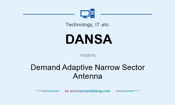 What does DANSA mean? It stands for Demand Adaptive Narrow Sector Antenna