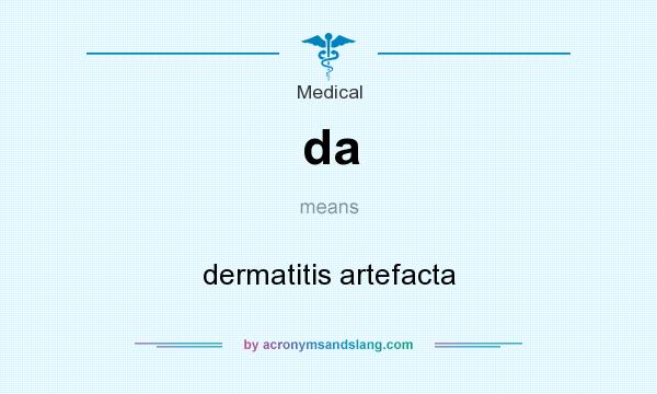 What does da mean? It stands for dermatitis artefacta