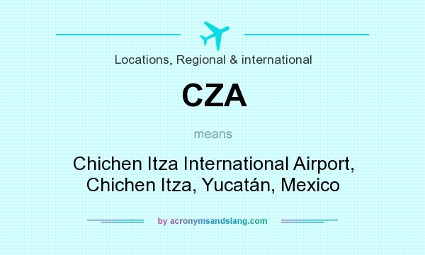 What does CZA mean? It stands for Chichen Itza International Airport, Chichen Itza, Yucatán, Mexico