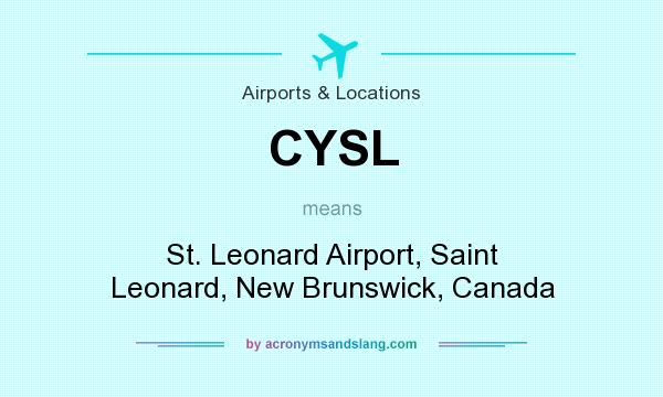 What does CYSL mean? It stands for St. Leonard Airport, Saint Leonard, New Brunswick, Canada