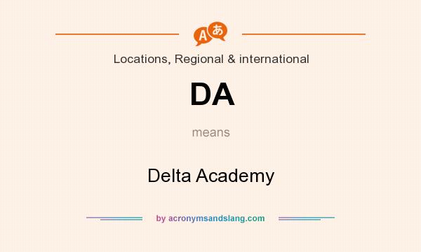 What does DA mean? It stands for Delta Academy