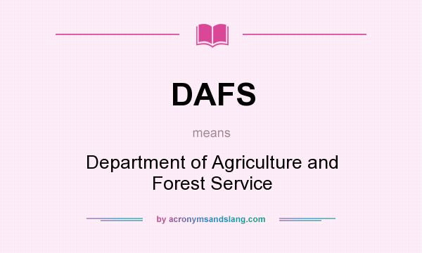 What does DAFS mean? It stands for Department of Agriculture and Forest Service