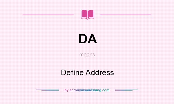What does DA mean? It stands for Define Address