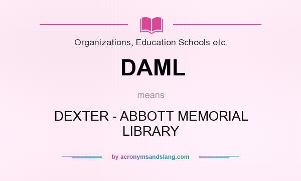 What does DAML mean? It stands for DEXTER - ABBOTT MEMORIAL LIBRARY