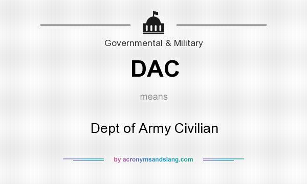 What does DAC mean? It stands for Dept of Army Civilian