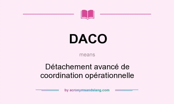 What does DACO mean? It stands for Détachement avancé de coordination opérationnelle