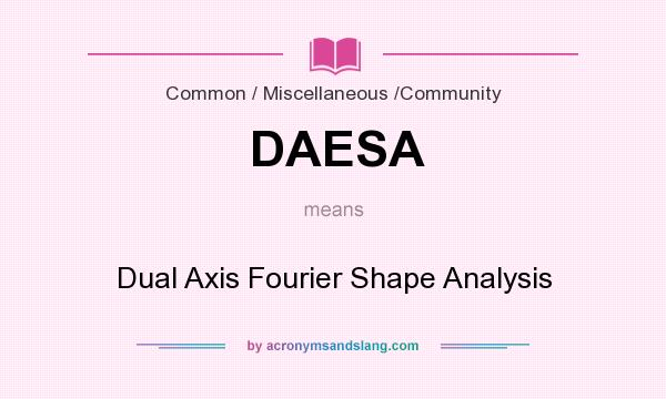 What does DAESA mean? It stands for Dual Axis Fourier Shape Analysis