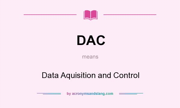 What does DAC mean? It stands for Data Aquisition and Control
