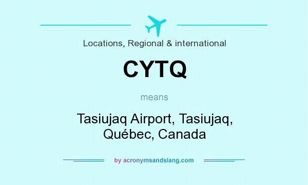 What does CYTQ mean? It stands for Tasiujaq Airport, Tasiujaq, Québec, Canada