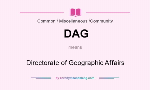 What does DAG mean? It stands for Directorate of Geographic Affairs