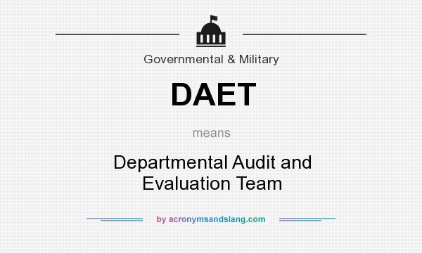 What does DAET mean? It stands for Departmental Audit and Evaluation Team