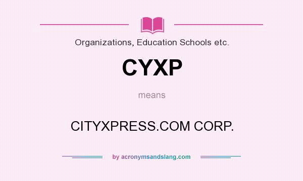 What does CYXP mean? It stands for CITYXPRESS.COM CORP.
