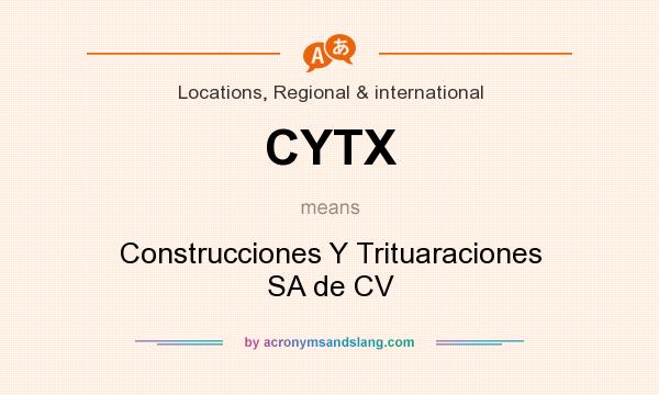 What does CYTX mean? It stands for Construcciones Y Trituaraciones SA de CV