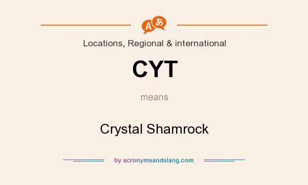 What does CYT mean? It stands for Crystal Shamrock