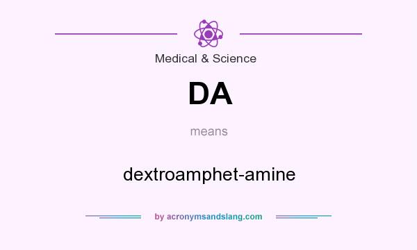 What does DA mean? It stands for dextroamphet-amine