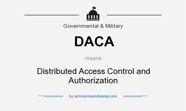 What does DACA mean? It stands for Distributed Access Control and Authorization