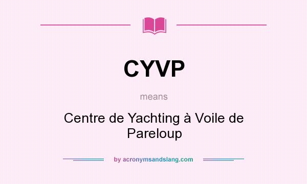 What does CYVP mean? It stands for Centre de Yachting à Voile de Pareloup