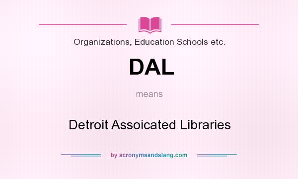 What does DAL mean? It stands for Detroit Assoicated Libraries