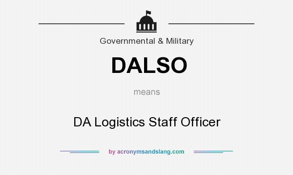 What does DALSO mean? It stands for DA Logistics Staff Officer
