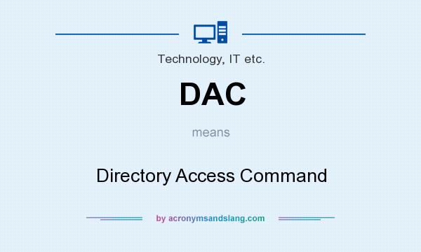 What does DAC mean? It stands for Directory Access Command