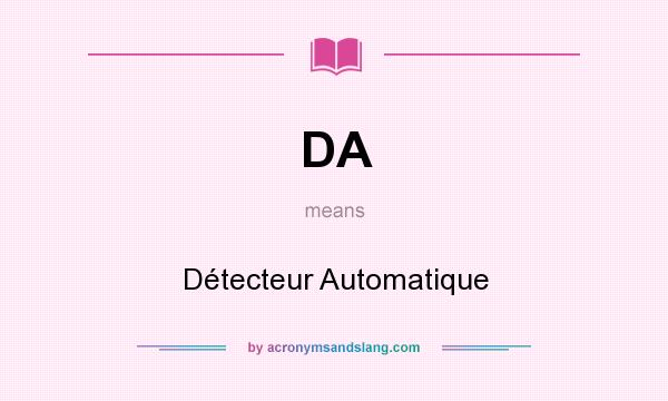 What does DA mean? It stands for Détecteur Automatique