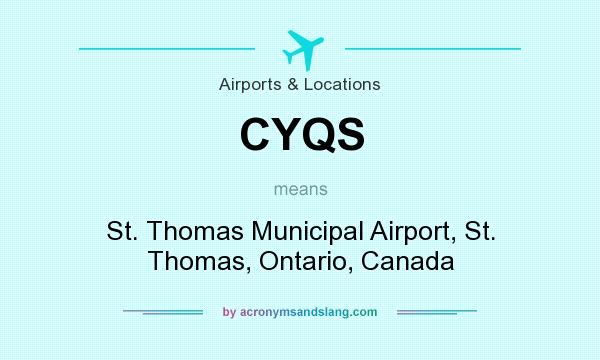 What does CYQS mean? It stands for St. Thomas Municipal Airport, St. Thomas, Ontario, Canada