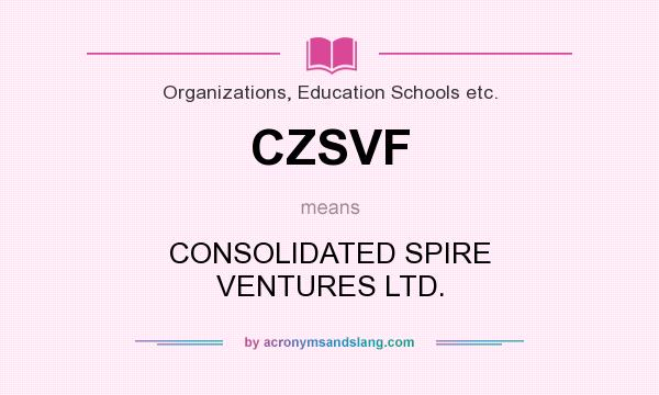 What does CZSVF mean? It stands for CONSOLIDATED SPIRE VENTURES LTD.