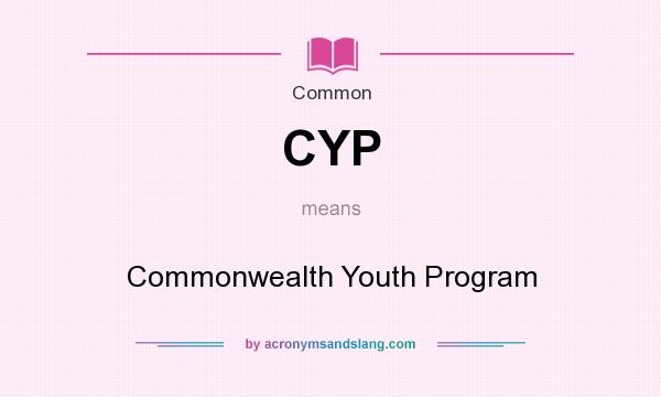 What does CYP mean? It stands for Commonwealth Youth Program