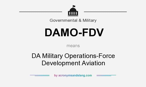 What does DAMO-FDV mean? It stands for DA Military Operations-Force Development Aviation