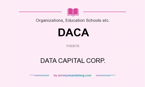 What does DACA mean? It stands for DATA CAPITAL CORP.