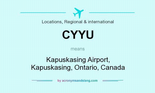 What does CYYU mean? It stands for Kapuskasing Airport, Kapuskasing, Ontario, Canada