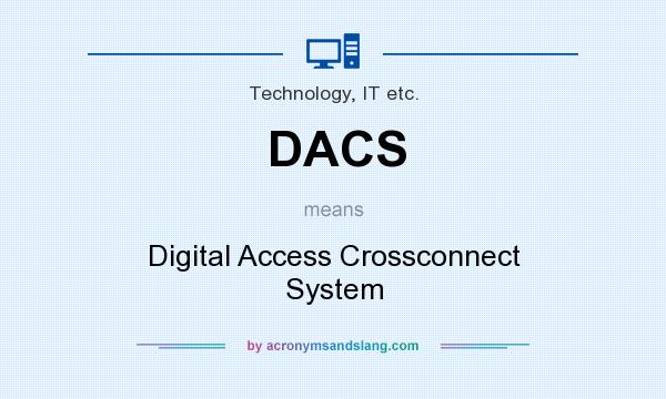 What does DACS mean? It stands for Digital Access Crossconnect System