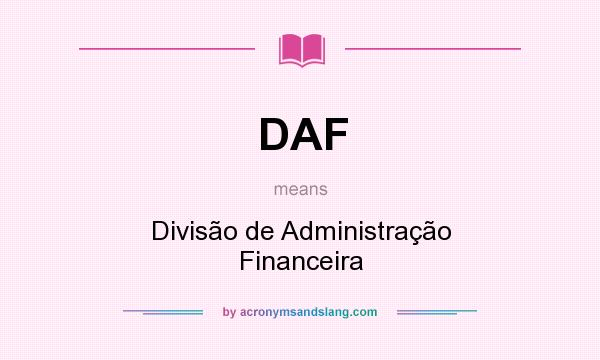 What does DAF mean? It stands for Divisão de Administração Financeira