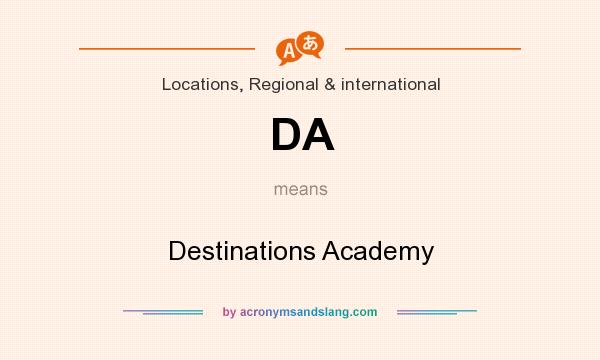What does DA mean? It stands for Destinations Academy