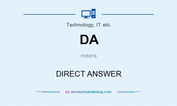What does DA mean? It stands for DIRECT ANSWER