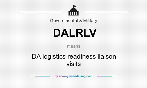 What does DALRLV mean? It stands for DA logistics readiness liaison visits