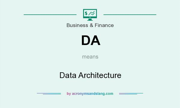 What does DA mean? It stands for Data Architecture