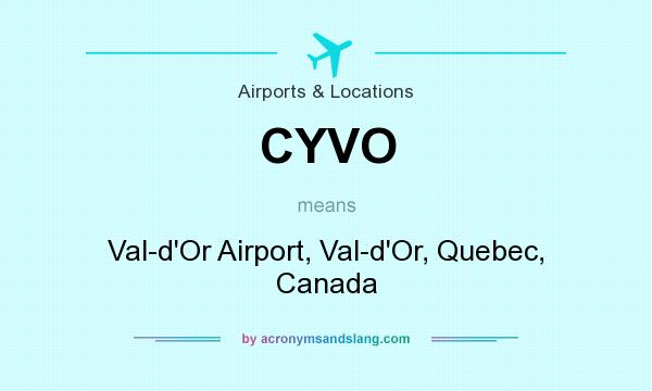 What does CYVO mean? It stands for Val-d`Or Airport, Val-d`Or, Quebec, Canada