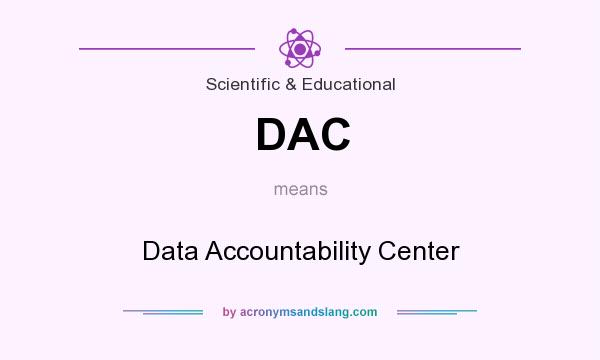 What does DAC mean? It stands for Data Accountability Center