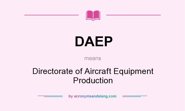 What does DAEP mean? It stands for Directorate of Aircraft Equipment Production